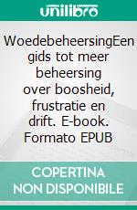 WoedebeheersingEen gids tot meer beheersing over boosheid, frustratie en drift. E-book. Formato EPUB ebook