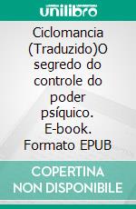 Ciclomancia (Traduzido)O segredo do controle do poder psíquico. E-book. Formato EPUB