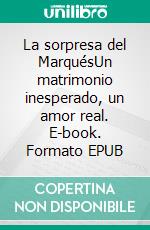 La sorpresa del MarquésUn matrimonio inesperado, un amor real. E-book. Formato EPUB ebook di Dama Beltrán