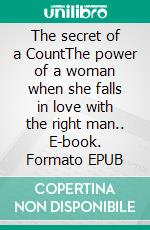 The secret of a CountThe power of a woman when she falls in love with the right man.. E-book. Formato EPUB ebook