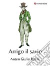 Arrigo il savio. E-book. Formato EPUB ebook di Anton Giulio Barrili