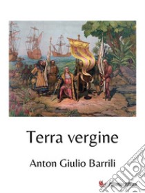 Terra vergine. E-book. Formato EPUB ebook di Anton Giulio Barrili