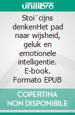 Stoi¨cijns denkenHet pad naar wijsheid, geluk en emotionele intelligentie. E-book. Formato EPUB ebook