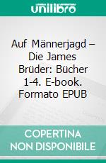 Auf Männerjagd – Die James Brüder: Bücher 1-4. E-book. Formato EPUB ebook di Vanessa Vale