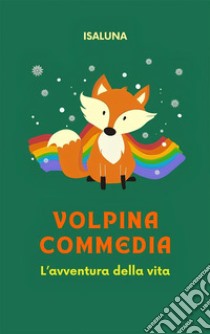 Volpina CommediaL'avventura della vita. E-book. Formato EPUB ebook di Isaluna