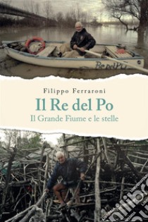 Il Re del PoIl Grande Fiume e le stelle. E-book. Formato EPUB ebook di Filippo Ferraroni