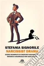 Narcissist dramaStorie incompiute di creature narcisistiche, tentare di disarmarle non sarà d&apos;aiuto. E-book. Formato EPUB