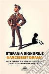 Narcissist dramaStorie incompiute di creature narcisistiche, tentare di disarmarle non sarà d'aiuto. E-book. Formato EPUB ebook di Stefania Signorile