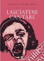 Lasciatemi cantare. E-book. Formato EPUB ebook