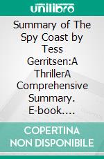 Summary of The Spy Coast by Tess Gerritsen:A ThrillerA Comprehensive Summary. E-book. Formato EPUB ebook di thomas francis