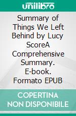 Summary of Things We Left Behind by Lucy ScoreA Comprehensive Summary. E-book. Formato EPUB ebook