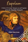 Napoleon: A Life of A Genius Conqueror and Emperor of France Napoleon BonaporteA Comprehensive Summary. E-book. Formato EPUB ebook di Hitori Nakamoto