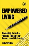 Empowered Living: Mastering the Art of Positive Thinking for Success and Well-being. E-book. Formato EPUB ebook