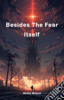 Besides The Fear ItselfBesides The Fear Itself. E-book. Formato EPUB ebook di Alicia Wilson