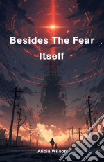 Besides The Fear ItselfBesides The Fear Itself. E-book. Formato EPUB ebook