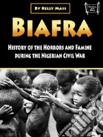 BiafraHistory and Atrocities of the Nigerian Civil War. E-book. Formato EPUB ebook