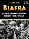 BiafraHistory and Atrocities of the Nigerian Civil War. E-book. Formato EPUB ebook di Kelly Mass