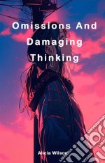 Omissions And Damaging ThinkingOmissions And Damaging Thinking. E-book. Formato EPUB ebook