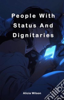 People With Status And DignitariesPeople With Status And Dignitaries. E-book. Formato EPUB ebook di Alicia Wilson