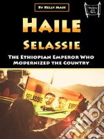 Haile SelassieThe Ethiopian Emperor Who Modernized the Country. E-book. Formato EPUB ebook