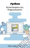 Python: Guida Completa alla Programmazione. E-book. Formato EPUB ebook