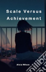 Scale Versus AchievementScale Versus Achievement. E-book. Formato EPUB ebook