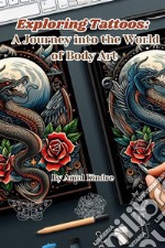 Exploring Tattoos:A Journey into the World of Body Art. E-book. Formato EPUB ebook