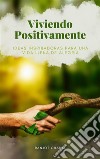 Viviendo Positivamente: Ideas Inspiradoras para una Vida Llena de Alegría. E-book. Formato EPUB ebook