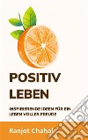 Positiv Leben: Inspirierende Ideen für ein Leben voller Freude. E-book. Formato EPUB ebook