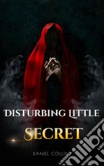 Disturbing Little Secret. E-book. Formato EPUB