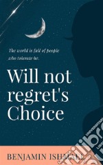 Will not regret&apos;s Choice. E-book. Formato EPUB ebook