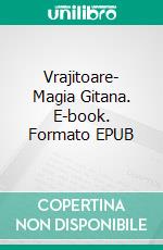 Vrajitoare- Magia Gitana. E-book. Formato EPUB ebook