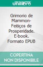 Grimorio de Mammon- Feitiços de Prosperidade. E-book. Formato EPUB ebook