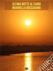 Ultima notte al Cairo. E-book. Formato EPUB ebook di marinella boccadamo