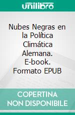 Nubes Negras en la Política Climática Alemana. E-book. Formato EPUB ebook