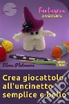 Crea giocattolo all&apos;uncinetto semplice e bello - Fantasma divertenteSchemi da seguire per creare un meraviglioso giocattolo all&apos;uncinetto. E-book. Formato EPUB ebook