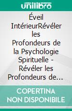 Éveil IntérieurRévéler les Profondeurs de la Psychologie Spirituelle | Révéler les Profondeurs de la Psychologie Spirituelle. E-book. Formato EPUB ebook di Aurélien Dubois