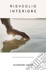 Risveglio InterioreSvelare le Profondità della Psicologia Spirituale - Esplorare il Viaggio della Mente verso l&apos;Illuminazione Spirituale e la Trasformazione. E-book. Formato EPUB ebook