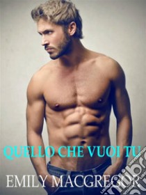 Quello che vuoi tu. E-book. Formato EPUB ebook di Emily MacGregor