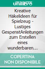 Kreative Häkelideen für Spielzeug  - Lustiges GespenstAnleitungen zum Erstellen eines wunderbaren gehäkelten Spielzeugs. E-book. Formato EPUB ebook di Elena Platonova