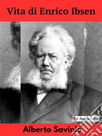 Vita di Enrico Ibsen. E-book. Formato EPUB ebook di Alberto Savinio