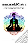 Armonia dei ChakraSblocca il Potere dei Chakra con Esercizi Kundalini, Consigli per l'Apertura del Terzo Occhio e Bilanciamento del Corpo Energetico per Principianti. E-book. Formato EPUB ebook di Alessio Romano