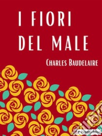 I fiori del male. E-book. Formato EPUB ebook di Charles Baudelaire