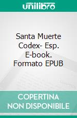 Santa Muerte Codex- Esp. E-book. Formato EPUB ebook di Asamod Ka