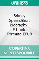 Britney SpearsShort Biography. E-book. Formato EPUB ebook