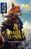 El Caballero Zorro-The Fox KnightEl comienzo de una aventura fantástica. E-book. Formato EPUB ebook