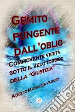 Gemito pungente dall&apos;oblioCommovente verità sotto il velo torbido della “Giustizia”. E-book. Formato EPUB ebook