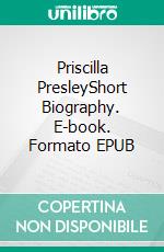 Priscilla PresleyShort Biography. E-book. Formato EPUB ebook