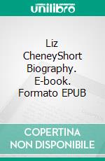 Liz CheneyShort Biography. E-book. Formato EPUB ebook