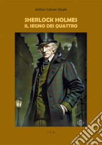 Sherlock Holmes. Il segno dei quattro. E-book. Formato EPUB ebook di Conan Doyle Arthur